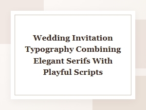 Serifs and Scripts for Elegant Wedding Invitations